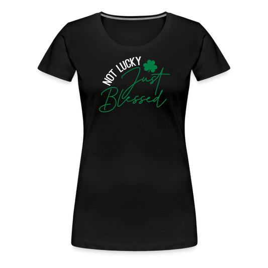 âNot Lucky Just Blessedâ-Womenâs Premium T-Shirt